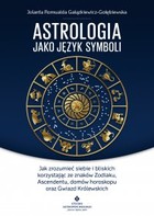 Astrologia jako język symboli - mobi, epub, pdf Jak zrozumieć siebie i bliskich korzystając ze znaków Zodiaku, Ascendentu, domów horoskopu oraz Gwiazd Królewskich