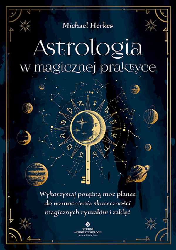 Astrologia w magicznej praktyce. Wykorzystaj potężną moc planet do wzmocnienia skuteczności magicznych rytuałów i zaklęć Autor: Michael Herkes