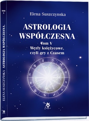 Astrologia współczesna Tom V. Węzły księżycowe czyli gra z Czasem