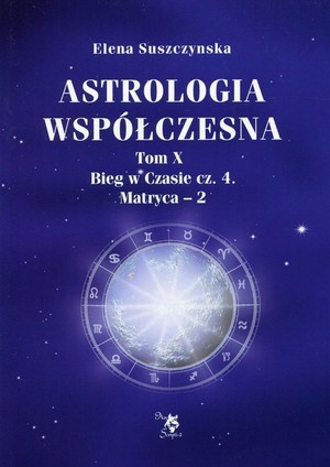 Astrologia współczesna Tom X. Bieg w Czasie cz. 4. Matryca - 2