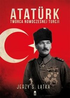Ataturk Twórca nowoczesnej Turcji