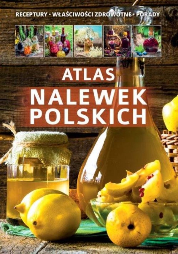 Atlas nalewek polskich Receptury, Składniki, Porady