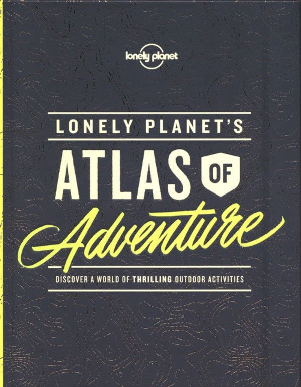 Lonely Planet Atlas of Adventure