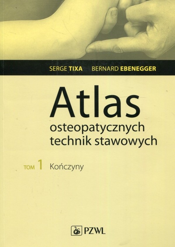 Atlas osteopatycznych technik stawowych Tom 1: Kończyny