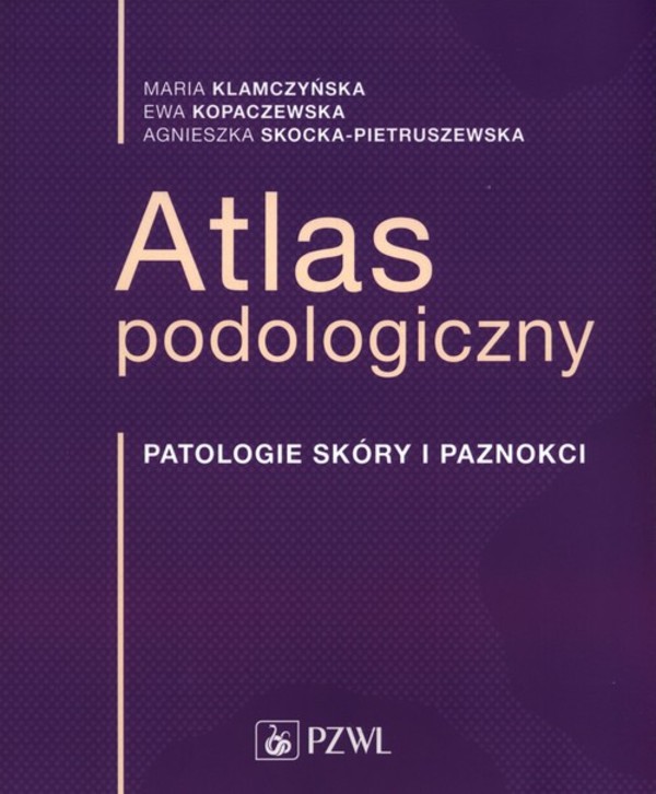 Atlas podologiczny Patologia skóry i paznokci