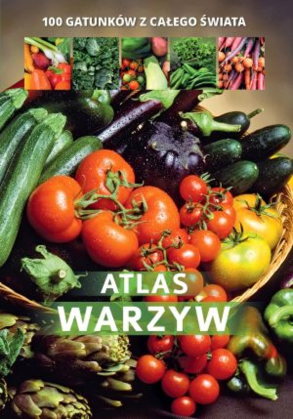 Atlas warzyw 100 gatunków z całego świata