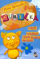 Aurelka czyli wielkie hece małej świnki