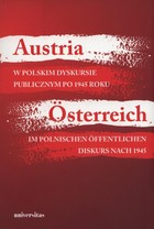 Okładka:Austria w polskim dyskursie publicznym po 1945 roku / Osterreich im polnischen offentlichen Diskurs nach 1945 