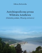 Autobiograficzna proza Wikotra Astafiewa - pdf ("Ostatni pokłon" i "Wesoły żołnierz")