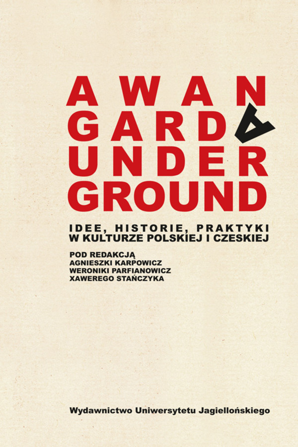 Awangarda / Underground Idee, historie, praktyki w kulturze polskiej i czeskiej