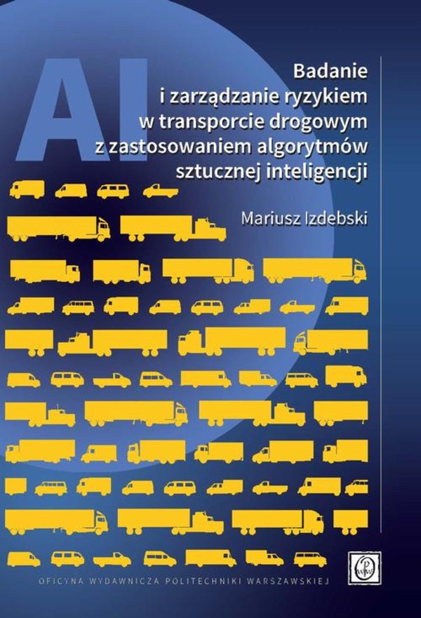 Badanie i zarządzanie ryzykiem w transporcie drogowym z zastosowaniem algorytmów sztucznej inteligencji - pdf