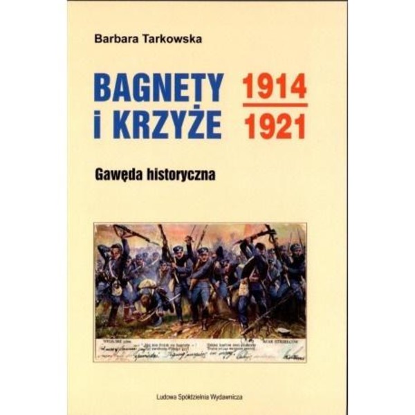 Bagnety i Krzyże 1914-1921 Gawęda historyczna