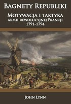 Bagnety Republiki - mobi, epub, pdf Motywacja i taktyka armii rewolucyjnej Francji 1791-1794