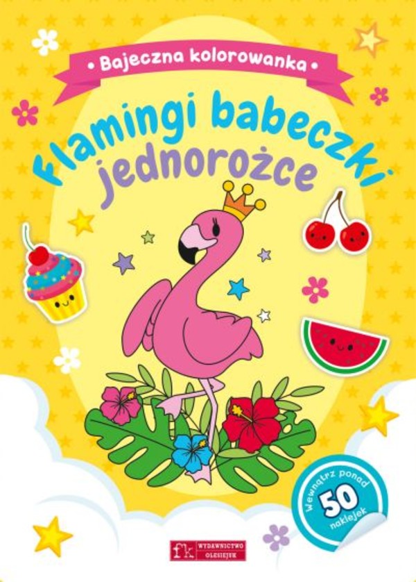 Flamingi, babeczki, jednorożce Bajeczna kolorowanka