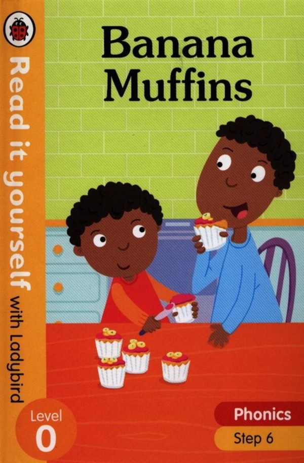 Banana Muffins. Level 0 Read it yourself with Ladybird. Phonics Step 6