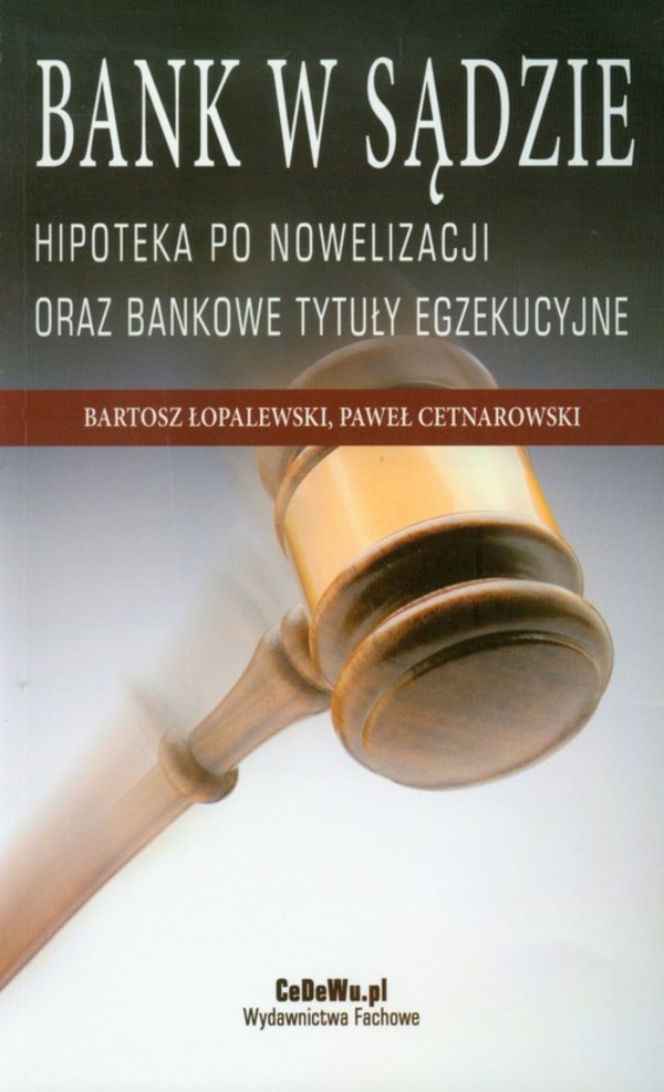 Bank w sądzie Hipoteka po nowelizacji oraz bankowe tytyuły egzekucyjne