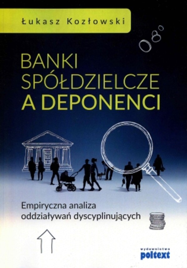 Banki spółdzielcze a deponenci Empiryczna analiza oddziaływań dyscyplinujących