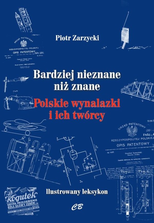 Bardziej nieznane niż znane Polskie wynalazki i ich twórcy Ilustrowany leksykon