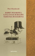 Barwy polskości, czyli życie burzliwe Tadeusza Bułharyna - mobi, epub, pdf