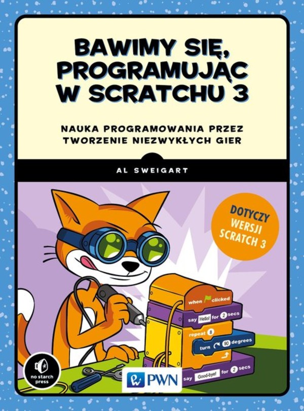 Bawimy się, programując w Scratchu 3 Nauka programowania przez tworzenie niezwykłych gier