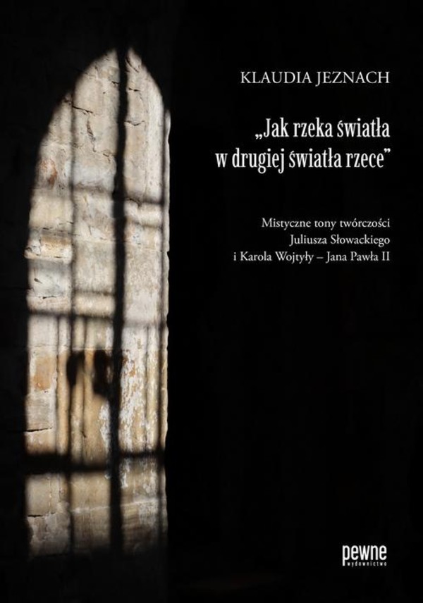 „Jak rzeka światła w drugiej światła rzece”. Mistyczne tony twórczości Juliusza Słowackiego i Karola Wojtyły – Jana Pawła II - pdf