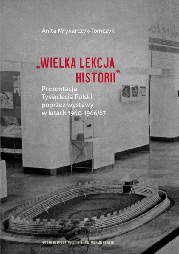 „Wielka lekcja historii”. Prezentacja Tysiąclecia Polski poprzez wystawy w latach 1960–1966/67 - pdf
