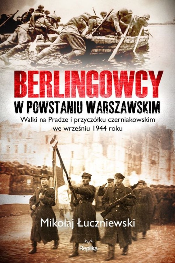 Berlingowcy w Powstaniu Warszawskim Walki na Pradze i przyczółku czerniakowskim we wrześniu 1944 roku