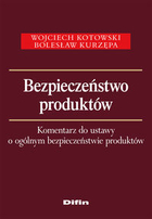 Bezpieczeństwo produktów Komentarz do ustawy o ogólnym bezpieczeństwie produktów