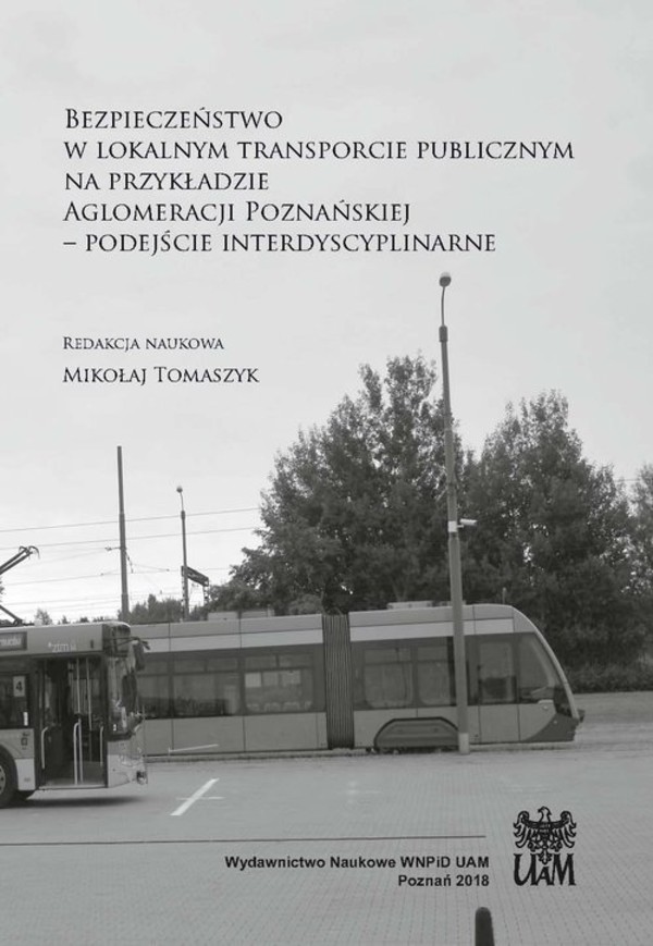 Bezpieczeństwo w lokalnym transporcie publicznym na przykładzie Aglomeracji Poznańskiej Podejście interdyscyplinarne