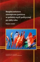 Bezpieczeństwo zewnętrzne państwa w polskiej myśli politycznej po 1989 roku Wybór źródeł