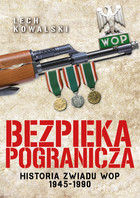 Bezpieka pogranicza - mobi, epub Historia zwiadu WOP 1945-1990