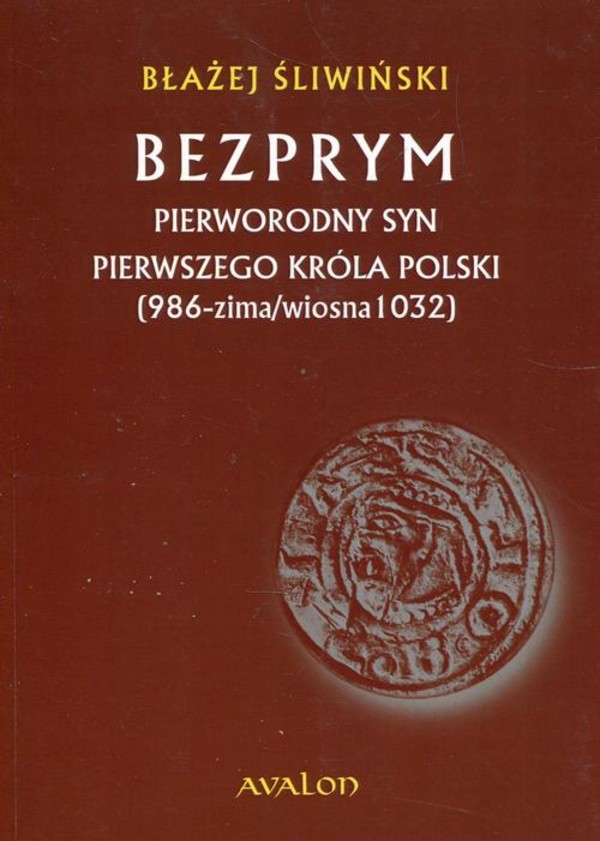 Bezprym Pierworodny syn pierwszego króla Polski 986 zima wiosna 1032 - epub, pdf
