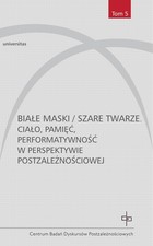 Białe maski / szare twarze - mobi, epub, pdf Ciało, pamięć, performatywność w perspektywie postzależnościowej