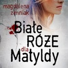 Białe róże dla Matyldy - Audiobook mp3
