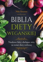 Biblia diety wegańskiej - mobi, epub, pdf Naukowe fakty obalające mity na temat diety roślinnej
