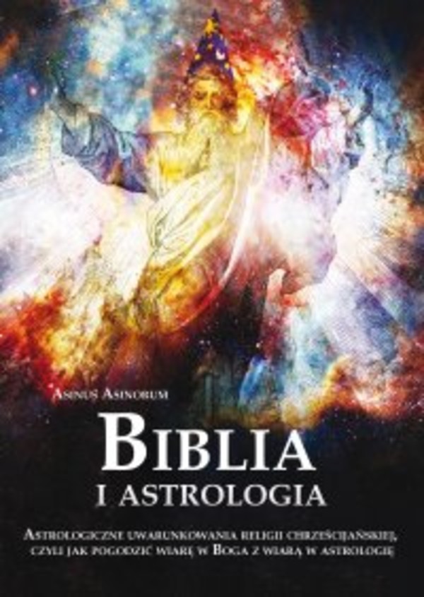 Biblia i astrologia. - mobi, epub Astrologiczne uwarunkowania religii chrześcijańskiej, czyli jak pogodzić wiarę w Boga z wiarą w astrologię