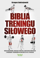 Okładka:Biblia treningu siłowego. Masa mięśniowa, idealna sylwetka, skuteczne ćwiczenia i programy treningów w kulturystyce i fitness 