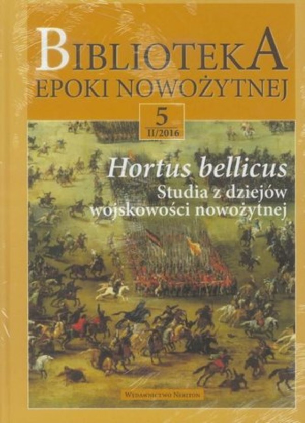 Biblioteka epoki nowożytnej Hortus bellicus Studia z dziejów wojskowości nowożytnej