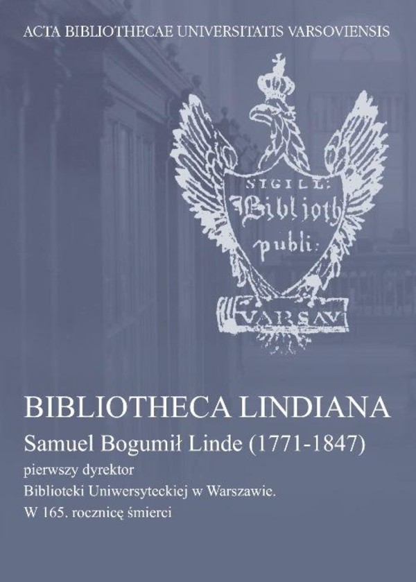 Bibliotheca Lindiana : Samuel Bogumił Linde (1771-1847) pierwszy dyrektor Biblioteki Uniwersyteckiej - pdf