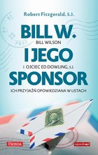 Bill W. i jego sponsor - mobi, epub, pdf Bill Wilson i ojciec ED Dowling S.J. ich przyjaźń opowiedziana w listach
