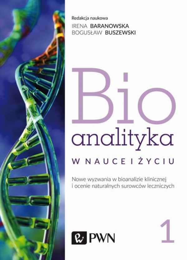 Bioanalityka w nauce i życiu. Tom 1 Nowe wyzwania w bioanalizie klinicznej i ocenie naturalnych surowców leczniczych