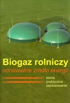 Biogaz rolniczy odnawialne źródło energii Teoria i praktyczne zastosowanie