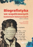 Biografistyka we współczesnych badaniach historiograficznych - pdf Teoria i praktyka