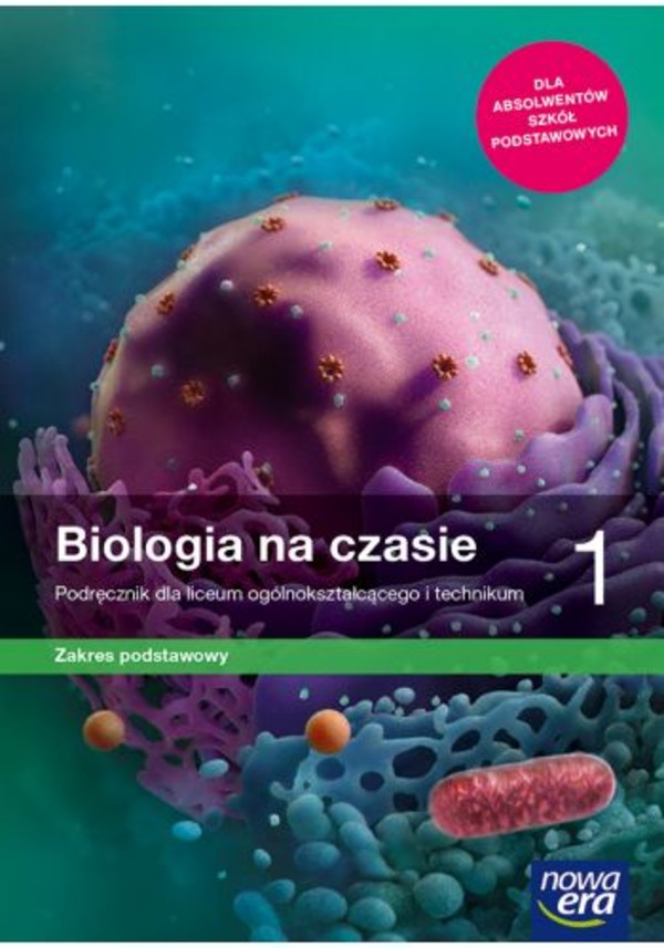 Biologia na czasie 1. Podręcznik dla liceum i technikum. Zakres podstawowy po podstawówce, 4-letnie liceum i 5-letnie technikum