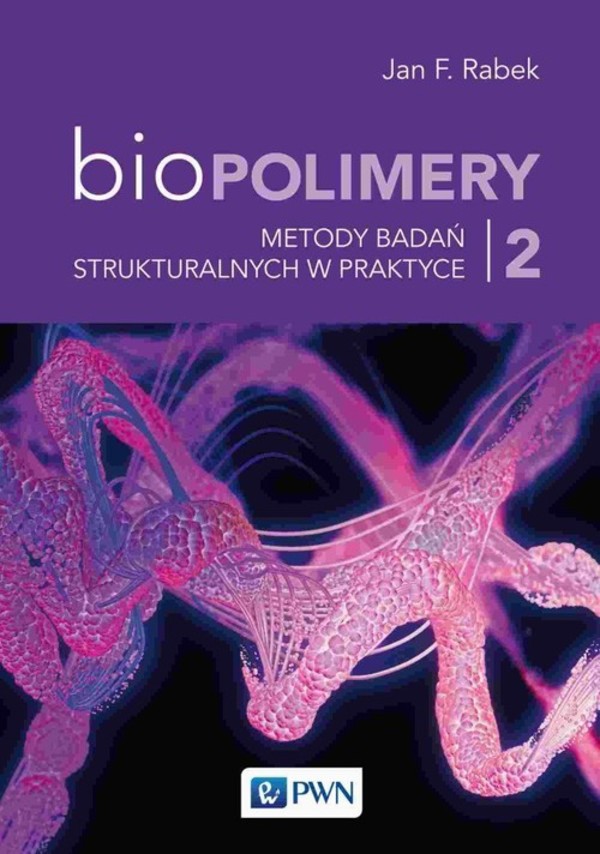 Biopolimery Metody badań strukturalnych w praktyce Biopolimery Tom 2