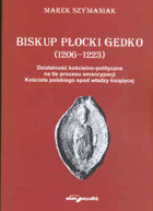 Biskup płocki Gedko (1206 - 1223). Działalność kościelno - polityczna na tle procesu emancypacji Kościoła polskiego spod władzy książęcej