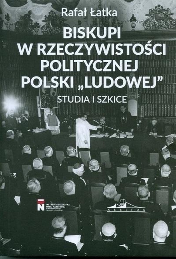 Biskupi w rzeczywistości politycznej Polski `Ludowej` Studia i szkice