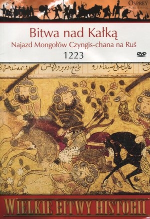 Bitwa pod Kałką. Najazd Mongołów Czyngis-chana na Ruś 1223 r. Wielkie bitwy historii + DVD