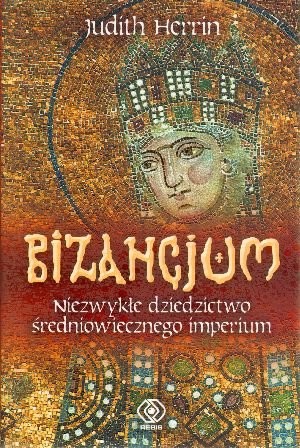 BIZANCJUM. Niezwykłe dziedzictwo średniowiecznego imperium