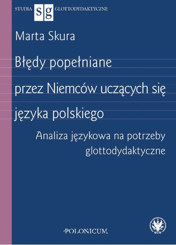 Błędy popełniane przez Niemców uczących się języka polskiego. Analiza językowa na potrzeby glottodydaktyki